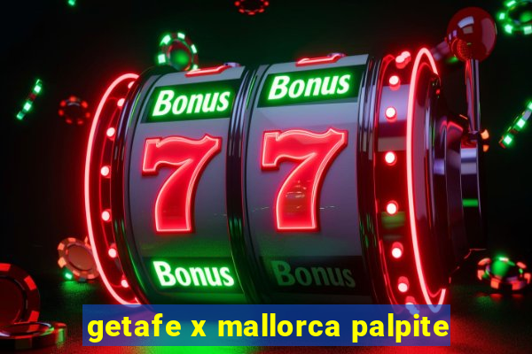 getafe x mallorca palpite